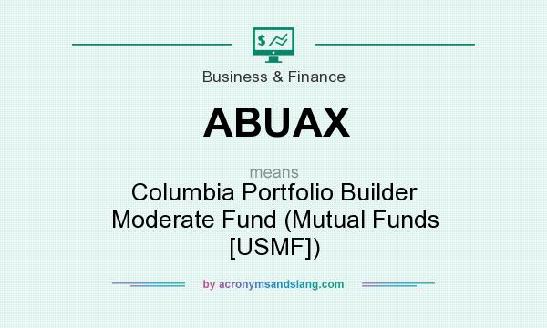 What does ABUAX mean? It stands for Columbia Portfolio Builder Moderate Fund (Mutual Funds [USMF])