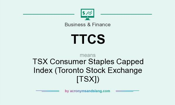 What does TTCS mean? It stands for TSX Consumer Staples Capped Index (Toronto Stock Exchange [TSX])