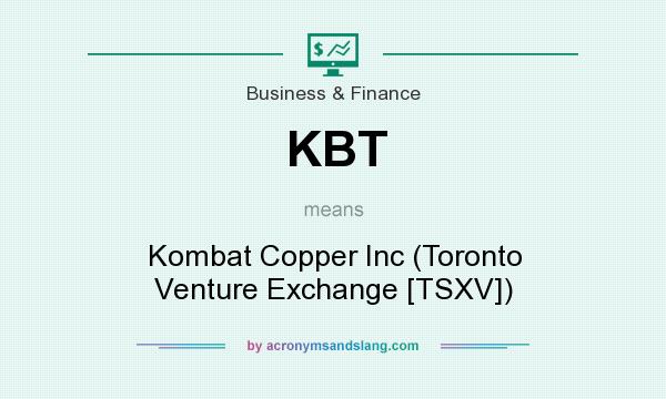 What does KBT mean? It stands for Kombat Copper Inc (Toronto Venture Exchange [TSXV])
