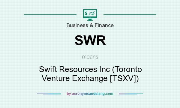What does SWR mean? It stands for Swift Resources Inc (Toronto Venture Exchange [TSXV])