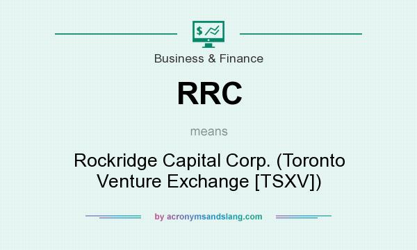 What does RRC mean? It stands for Rockridge Capital Corp. (Toronto Venture Exchange [TSXV])