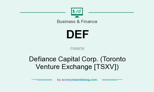 What does DEF mean? It stands for Defiance Capital Corp. (Toronto Venture Exchange [TSXV])