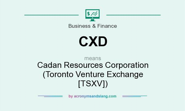 What does CXD mean? It stands for Cadan Resources Corporation (Toronto Venture Exchange [TSXV])