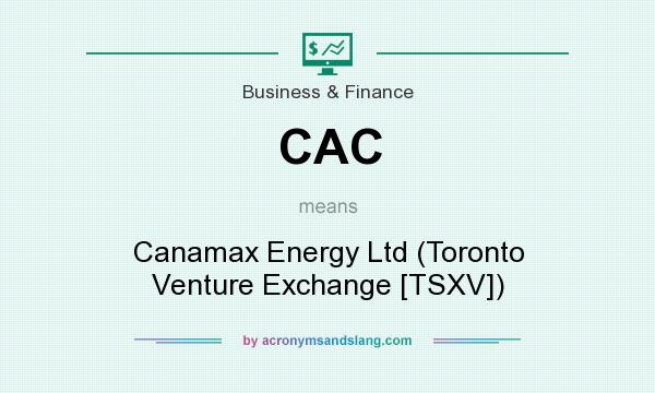 What does CAC mean? It stands for Canamax Energy Ltd (Toronto Venture Exchange [TSXV])