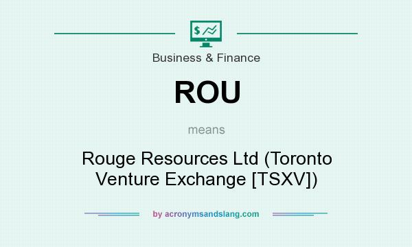 What does ROU mean? It stands for Rouge Resources Ltd (Toronto Venture Exchange [TSXV])