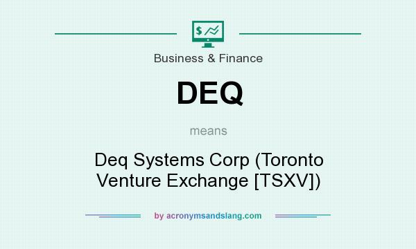 What does DEQ mean? It stands for Deq Systems Corp (Toronto Venture Exchange [TSXV])