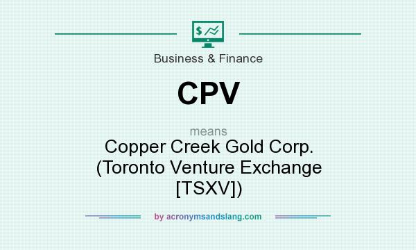 What does CPV mean? It stands for Copper Creek Gold Corp. (Toronto Venture Exchange [TSXV])