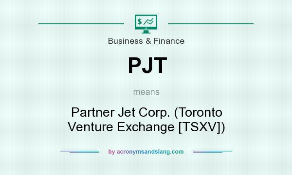 What does PJT mean? It stands for Partner Jet Corp. (Toronto Venture Exchange [TSXV])
