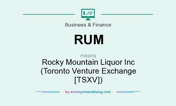 What does RUM mean? It stands for Rocky Mountain Liquor Inc (Toronto Venture Exchange [TSXV])