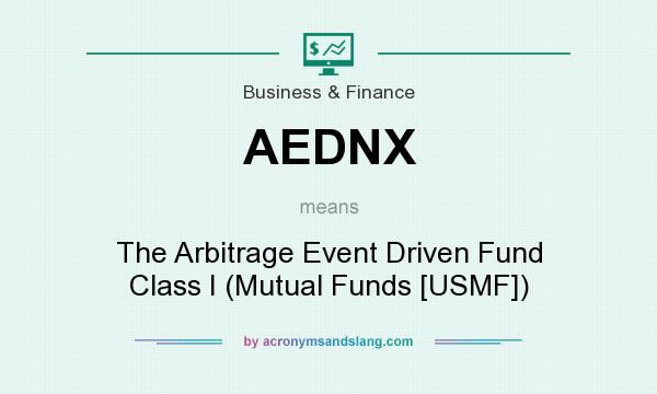 What does AEDNX mean? It stands for The Arbitrage Event Driven Fund Class I (Mutual Funds [USMF])