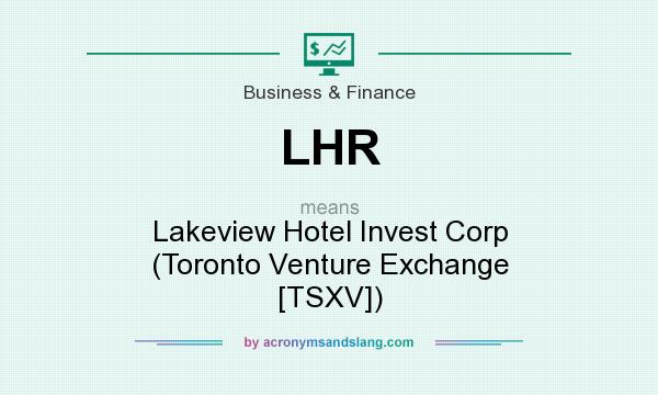 What does LHR mean? It stands for Lakeview Hotel Invest Corp (Toronto Venture Exchange [TSXV])