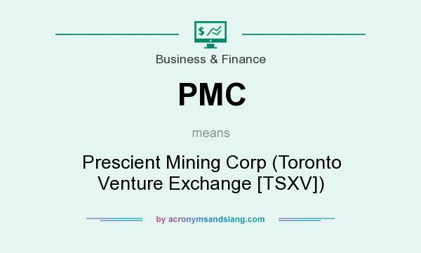 What does PMC mean? It stands for Prescient Mining Corp (Toronto Venture Exchange [TSXV])