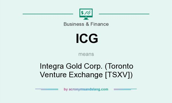 What does ICG mean? It stands for Integra Gold Corp. (Toronto Venture Exchange [TSXV])