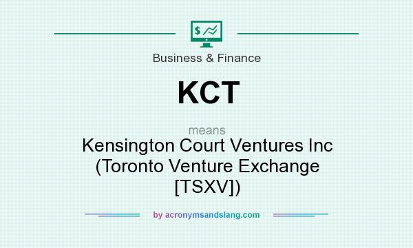 What does KCT mean? It stands for Kensington Court Ventures Inc (Toronto Venture Exchange [TSXV])