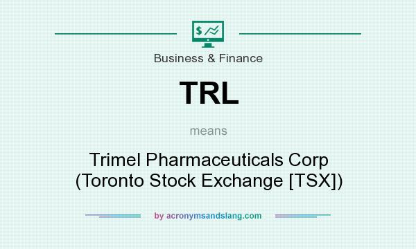 What does TRL mean? It stands for Trimel Pharmaceuticals Corp (Toronto Stock Exchange [TSX])
