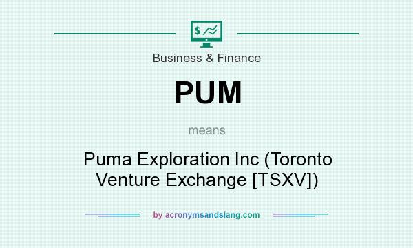 What does PUM mean? It stands for Puma Exploration Inc (Toronto Venture Exchange [TSXV])
