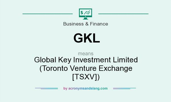 What does GKL mean? It stands for Global Key Investment Limited (Toronto Venture Exchange [TSXV])