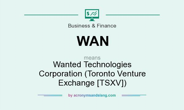 What does WAN mean? It stands for Wanted Technologies Corporation (Toronto Venture Exchange [TSXV])
