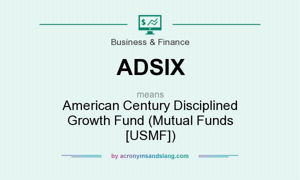 What does ADSIX mean? It stands for American Century Disciplined Growth Fund (Mutual Funds [USMF])