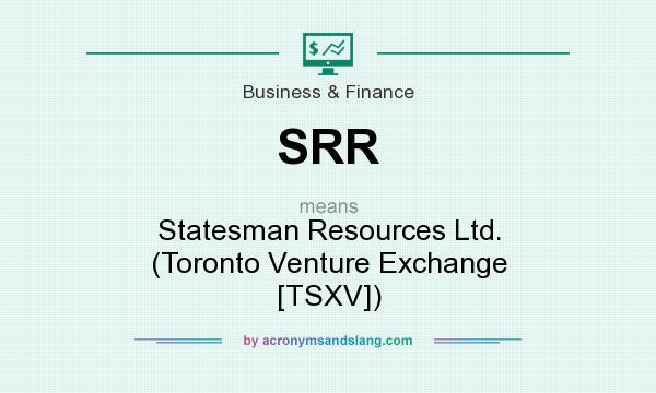 What does SRR mean? It stands for Statesman Resources Ltd. (Toronto Venture Exchange [TSXV])