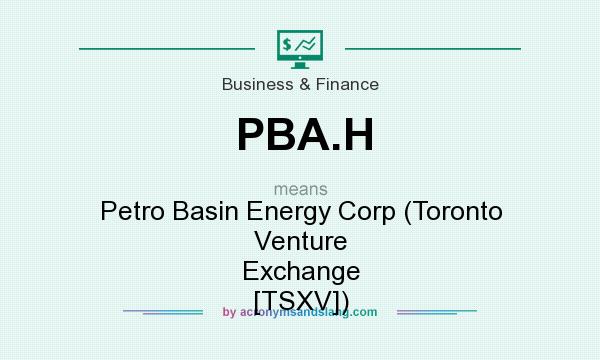 What does PBA.H mean? It stands for Petro Basin Energy Corp (Toronto Venture Exchange [TSXV])