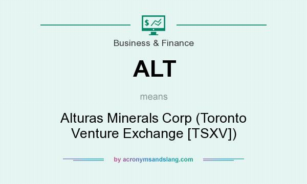 What does ALT mean? It stands for Alturas Minerals Corp (Toronto Venture Exchange [TSXV])