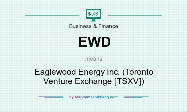 What does EWD mean? It stands for Eaglewood Energy Inc. (Toronto Venture Exchange [TSXV])