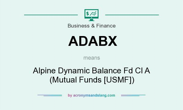 What does ADABX mean? It stands for Alpine Dynamic Balance Fd Cl A (Mutual Funds [USMF])