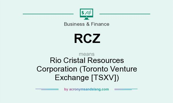 What does RCZ mean? It stands for Rio Cristal Resources Corporation (Toronto Venture Exchange [TSXV])