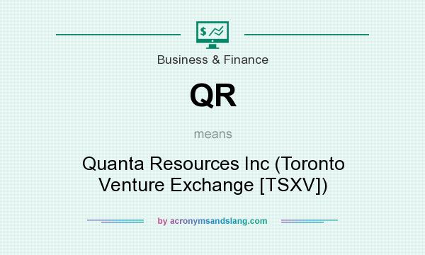 What does QR mean? It stands for Quanta Resources Inc (Toronto Venture Exchange [TSXV])