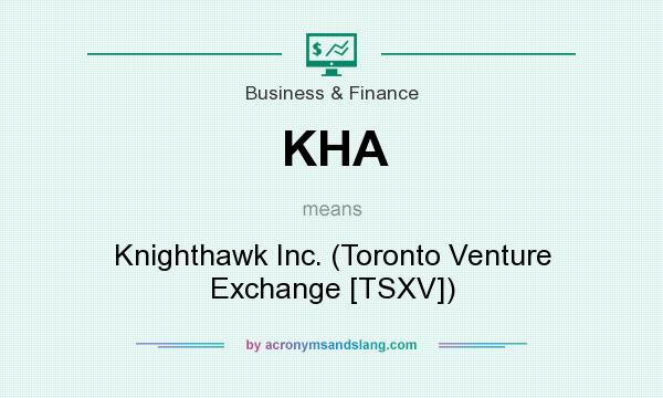 What does KHA mean? It stands for Knighthawk Inc. (Toronto Venture Exchange [TSXV])