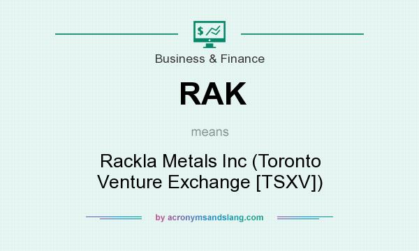 What does RAK mean? It stands for Rackla Metals Inc (Toronto Venture Exchange [TSXV])