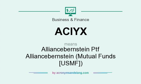 What does ACIYX mean? It stands for Alliancebernstein Ptf Alliancebernstein (Mutual Funds [USMF])
