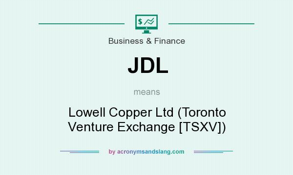 What does JDL mean? It stands for Lowell Copper Ltd (Toronto Venture Exchange [TSXV])