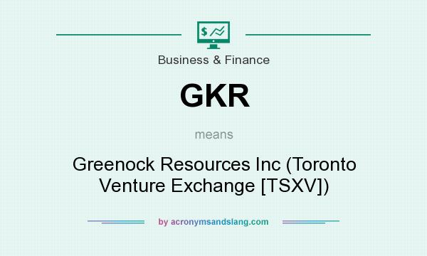 What does GKR mean? It stands for Greenock Resources Inc (Toronto Venture Exchange [TSXV])