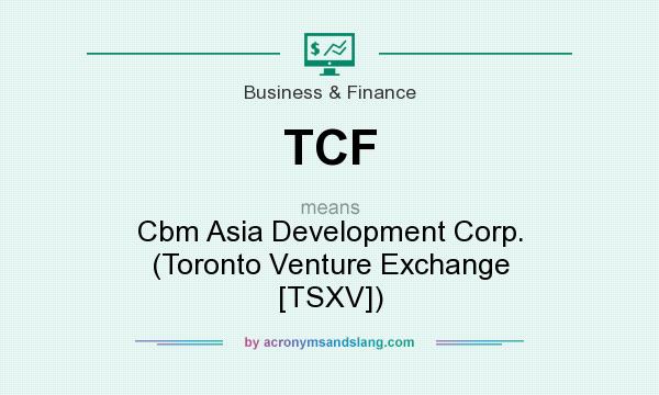 What does TCF mean? It stands for Cbm Asia Development Corp. (Toronto Venture Exchange [TSXV])