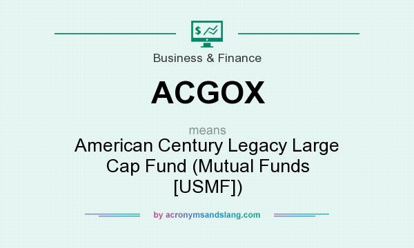 What does ACGOX mean? It stands for American Century Legacy Large Cap Fund (Mutual Funds [USMF])