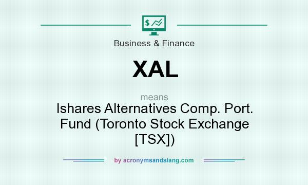 What does XAL mean? It stands for Ishares Alternatives Comp. Port. Fund (Toronto Stock Exchange [TSX])