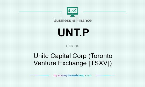 What does UNT.P mean? It stands for Unite Capital Corp (Toronto Venture Exchange [TSXV])