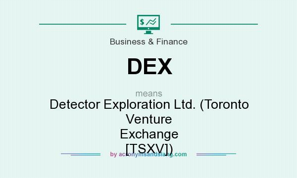 What does DEX mean? It stands for Detector Exploration Ltd. (Toronto Venture Exchange [TSXV])