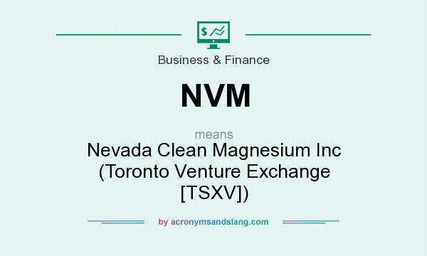 What does NVM mean? It stands for Nevada Clean Magnesium Inc (Toronto Venture Exchange [TSXV])