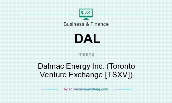 What does DAL mean? It stands for Dalmac Energy Inc. (Toronto Venture Exchange [TSXV])