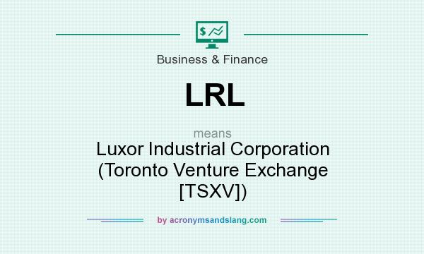 What does LRL mean? It stands for Luxor Industrial Corporation (Toronto Venture Exchange [TSXV])