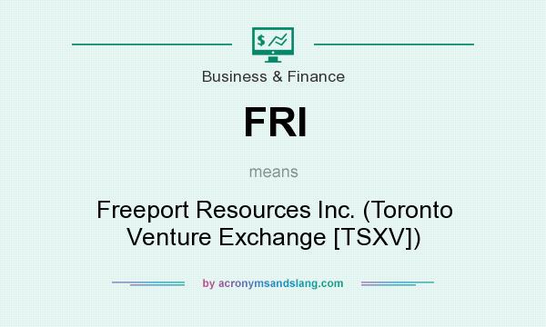 What does FRI mean? It stands for Freeport Resources Inc. (Toronto Venture Exchange [TSXV])