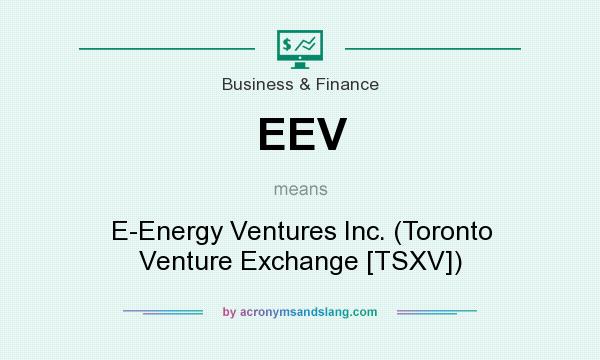 What does EEV mean? It stands for E-Energy Ventures Inc. (Toronto Venture Exchange [TSXV])
