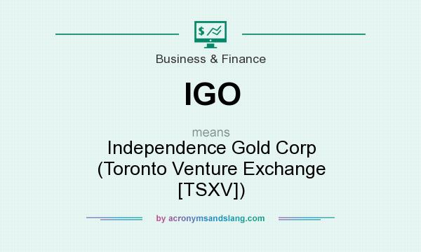What does IGO mean? It stands for Independence Gold Corp (Toronto Venture Exchange [TSXV])