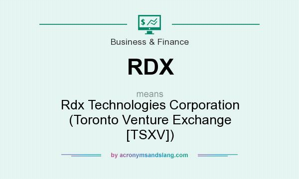 What does RDX mean? It stands for Rdx Technologies Corporation (Toronto Venture Exchange [TSXV])