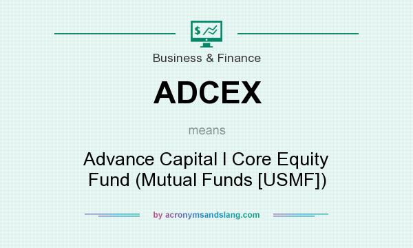 What does ADCEX mean? It stands for Advance Capital I Core Equity Fund (Mutual Funds [USMF])