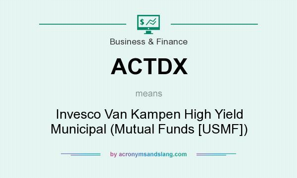 What does ACTDX mean? It stands for Invesco Van Kampen High Yield Municipal (Mutual Funds [USMF])