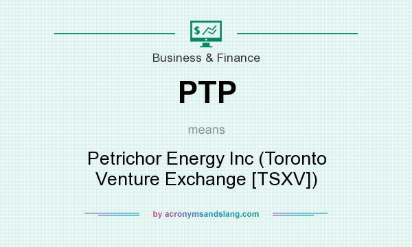 What does PTP mean? It stands for Petrichor Energy Inc (Toronto Venture Exchange [TSXV])